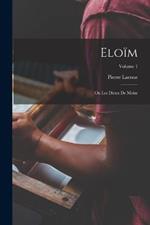 Eloim: On Les Dieux De Moise; Volume 1