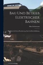 Bau Und Betrieb Elektrischer Bahnen: Handbuch Zu Deren Projektierung, Bau Und Betriebsführung