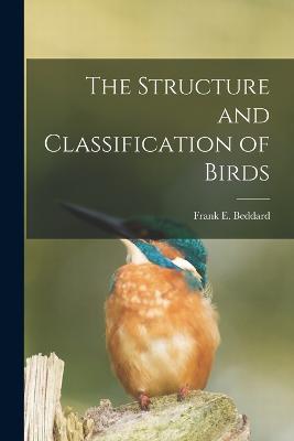 The Structure and Classification of Birds - Frank E Beddard - cover