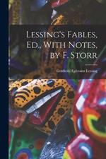 Lessing's Fables, Ed., With Notes, by F. Storr