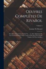 Oeuvres Completes De Rivarol: Precedees D'une Notice Sur Sa Vie...: Le Petit Almanach De Nos Grands Hommes Pour L'annee 1788, Suivi D'un Grand Nombre De Pieces Inedites; Volume 3