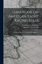 Handbook On American Yacht Racing Rules: An Explanation of Their Meaning and Application