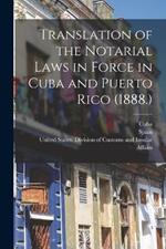 Translation of the Notarial Laws in Force in Cuba and Puerto Rico (1888.)