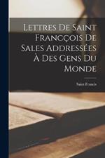 Lettres De Saint Franccois De Sales Addressees A Des Gens Du Monde