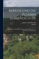 Babrios und die älteren Jambendichter: Griechisch mit metrischer Uebersetzung und prüfenden und erklärenden Anmerkungen.