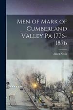 Men of Mark of Cumberland Valley Pa 1776-1876