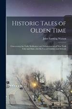 Historic Tales of Olden Time: Concerning the Early Settlement and Advancement of New York City and State; for the Use of Families and Schools