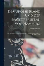 Der Grosse Brand Und Der Wiederaufbau Von Hamburg: Ein Denkmal Zu Den Funfzigjahrigen Erinnerungstagen Des 5. Bis 8. Mai 1842