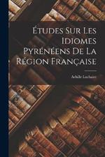 Etudes Sur Les Idiomes Pyreneens De La Region Francaise