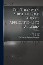 The Theory of Substitutions and its Applications to Algebra