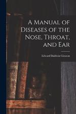 A Manual of Diseases of the Nose, Throat, and Ear