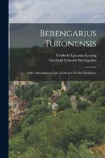Berengarius Turonensis: Oder Ankundigung eines wichtigen Werkes desselben.