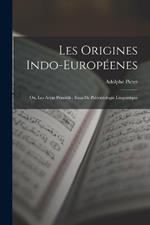 Les Origines Indo-Européenes: Ou, Les Aryas Primitifs: Essai De Paléontologie Linguistique