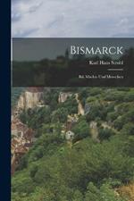 Bismarck: Bd. Machte Und Menschen