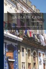 La Isla De Cuba: Desde Mediados De Abril A Fines De Octubre De 1875