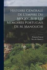 Histoire Generale De L'empire Du Mogol, Sur Les Memoires Portugais De M. Manouchi