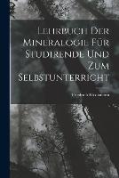 Lehrbuch Der Mineralogie Für Studirende Und Zum Selbstunterricht