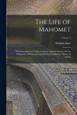The Life of Mahomet: With Introductory Chapters On the Original Sources for the Biography of Mahomet, and On the Pre-Islamite History of Arabia; Volume 3
