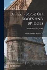 A Text-Book On Roofs and Bridges: Stresses in Simple Trusses. 3. Ed