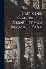 Critik der practischen Vernunft von Immanuel Kant.