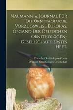 Naumannia. Journal fur die Ornithologie, vorzugsweise Europas. Organd der deutschen Ornithologen-Gesellschaft. Erstes Heft.