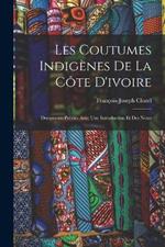 Les Coutumes Indigenes De La Cote D'ivoire: Documents Publies Avec Une Introduction Et Des Notes