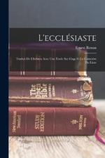 L'ecclesiaste: Traduit De L'hebreu Avec Une Etude Sur L'age Et Le Caractere Du Livre