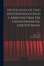 Histologische und histopathologische Arbeiten uber die Grosshirnrinde. Zweiter Band.