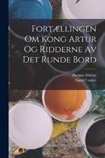 Fortaellingen Om Kong Artur Og Ridderne Av Det Runde Bord