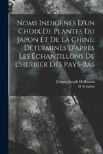 Noms Indigenes D'un Choix De Plantes Du Japon Et De La Chine, Determines D'apres Les Echantillons De L'herbier Des Pays-Bas