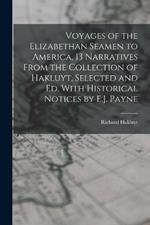 Voyages of the Elizabethan Seamen to America, 13 Narratives From the Collection of Hakluyt, Selected and Ed. With Historical Notices by E.J. Payne