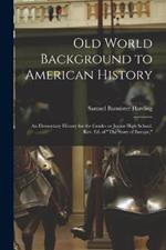 Old World Background to American History; an Elementary History for the Grades or Junior High School. Rev. ed. of The Story of Europe,