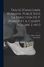 Traite d'anatomie humaine. Publie sous la direction de P. Poirier et A. Charpy Volume 2, no.3