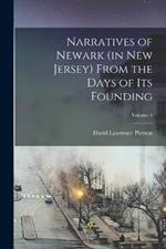 Narratives of Newark (in New Jersey) From the Days of its Founding; Volume 1