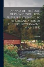 Annals of the Town of Providence, From its First Settlement, to the Organization of the City Government, in June, 1832