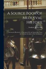 A Source Book of Mediaeval History; Documents Illustrative of European Life and Institutions From the German Invasions to the Renaissance