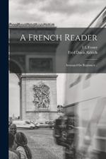 A French Reader; Arranged for Beginners ..