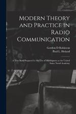 Modern Theory and Practice in Radio Communication; a Text Book Prepared for the use of Midshipmen at the United States Naval Academy