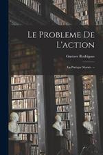 Le probleme de l'action: La pratique morale. --