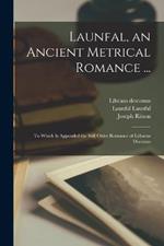 Launfal, an Ancient Metrical Romance ...: To Which is Appended the Still Older Romance of Lybaeus Disconus