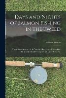 Days and Nights of Salmon Fishing in the Tweed: With a Short Account of the Natural History and Habits of the Salmon, Instructions to Sportsmen, Anecdotes, etc.