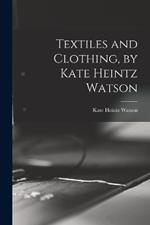 Textiles and Clothing, by Kate Heintz Watson