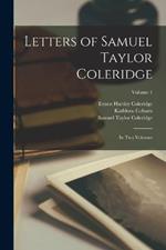 Letters of Samuel Taylor Coleridge: In two Volumes; Volume 1