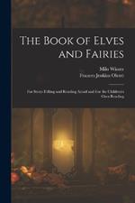 The Book of Elves and Fairies: For Story-telling and Reading Aloud and For the Children's own Reading