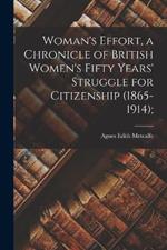 Woman's Effort, a Chronicle of British Women's Fifty Years' Struggle for Citizenship (1865-1914);