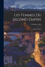 Les femmes du second empire: Papiers intimes