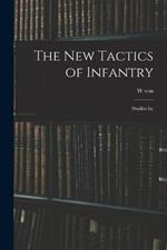 The new Tactics of Infantry: (studies in)