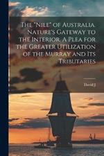 The Nile of Australia. Nature's Gateway to the Interior. A Plea for the Greater Utilization of the Murray and its Tributaries