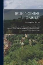 Irish Nóiníns (daisies): Being a Collection of I. Historical Poems and Ballads, II. Translations From the Gaelic, III. Humorous and Characteristic Sketches, IV. Miscellaneous Songs