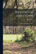 Richard of Jamestown; a Story of the Virginia Colony